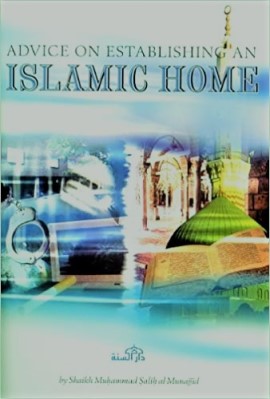 ADVICE ON ESTABLISHING AN ISLAMIC HOME