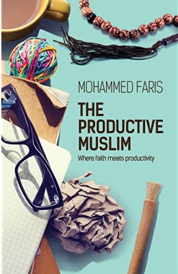 THE PRODUCTIVE MUSLIM: WHERE FAITH MEETS PRODUCTIVITY