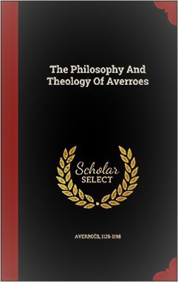 THE PHILOSOPHY AND THEOLOGY OF AVERROES
