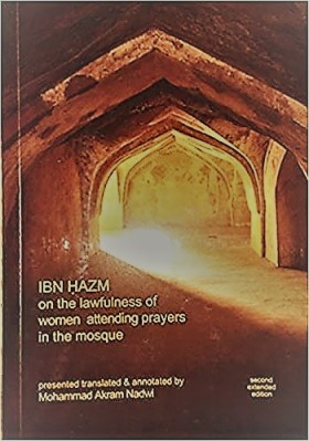 IBN HAZM ON THE LAWFULNESS OF WOMEN ATTENDING PRAYERS IN THE MOSQUE