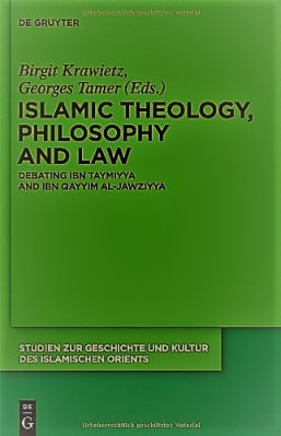 Islamic Theology Philosophy and Law Debating Ibn Taymiyya and Ibn Qayyim al-Jawziyya