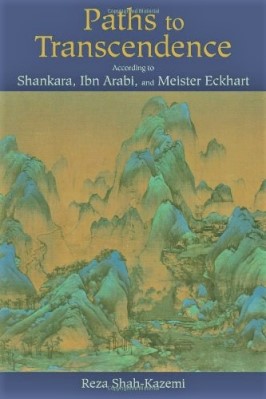 Paths to Transcendence: According to Shankara, Ibn Arabi & Meister Eckhart 