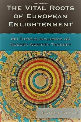 THE VITAL ROOTS OF EUROPEAN ENLIGHTENMENT: IBN TUFAYL'S INFLUENCE ON MODERN WESTERN THOUGHT 