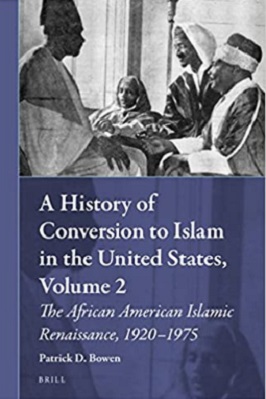 A History of Conversion to Islam in the United States, Volume 2, The African American Islamic Renaissance, 1920-1975 (Muslim Minorities)
