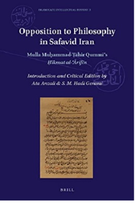 Opposition to Philosophy in Safavid Iran. Mulla Muḥammad-Ṭāhir Qummi’s Ḥikmat al-ʿĀrifīn
