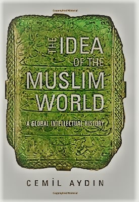 THE IDEA OF THE MUSLIM WORLD