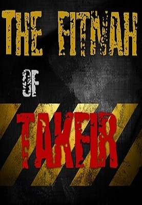 THE FITNAH OF TAKFEER