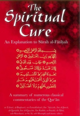 THE SPIRITUAL CURE AN EXPLANATION OF SURAH AL-FATIHAH
