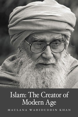 ISLAM: THE CREATOR OF THE MODERN AGE