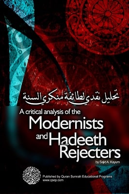 A CRITICAL ANALYSIS OF THE MODERNISTS AND THE HADEETH-REJECTERS