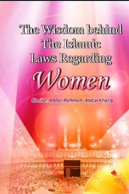 THE WISDOM BEHIND THE ISLAMIC LAWS REGARDING WOMEN
