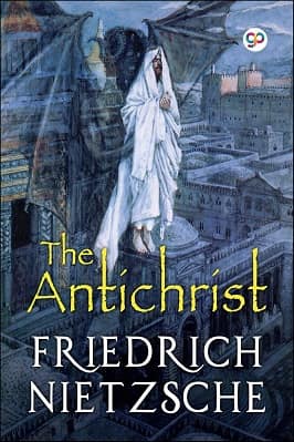 THE ANTICHRIST BY F. W. NIETZSCHE