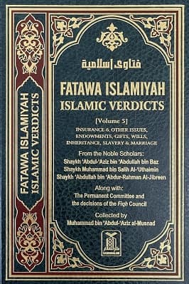 FATAWA ISLAMIYAH - ISLAMIC VERDICTS VOLUME 5 INSURANCE AND OTHER ISSUES, ENDOWMENTS, GIFTS, WILLS, INHERITANCE, SLAVERY AND MARRIAGE