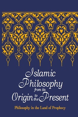 ISLAMIC PHILOSOPHY FROM ITS ORIGIN TO THE PRESENT