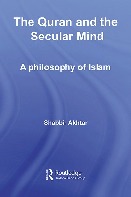 THE QURAN AND THE SECULAR MIND A PHILOSOPHY OF ISLAM