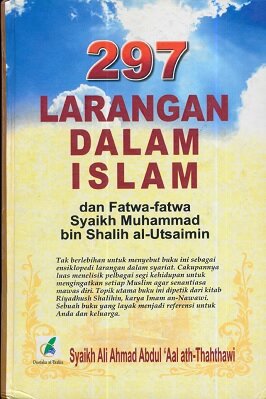 297 LARANGAN DALAM ISLAM DAN DATWA-FATWA SYAIKH MUHAMMAD BIN SHALIH AL-UTSAIMIN