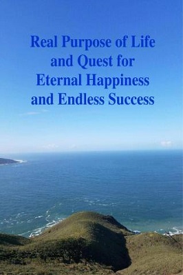 Real Purpose of Life and Quest for Eternal Happiness and Endless Success pdf download