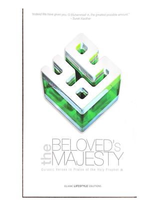 The Beloved's Majesty - Quranic Verses in Praise of the Holy Prophet s.a.w