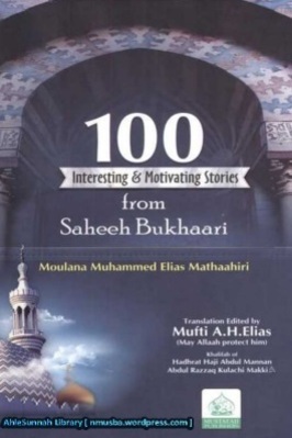 100 Interesting and Motivating Stories from Saheeh Bukhaari Translation Edited by Mufti A.H. Elias (May Allaah protect him)