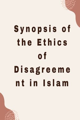 SYNOPSIS OF THE ETHICS OF DISAGREEMENT IN ISLAM pdf