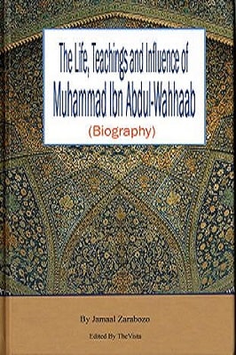 The Life, Teachings And Influence Of Muhammad Ibn Abdul-Wahhaab
