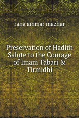 PRESERVATION OF HADITH SALUTE TO COURAGE OF IMAM TABARI AND TIRMIDHI
