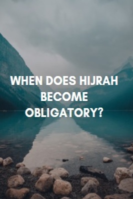 WHEN DOES HIJRAH BECOME OBLIGATORY? 