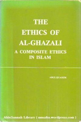 The Ethics Of Al Ghazali – A Composite Ethics In Islam 