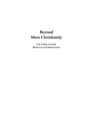 Beyond Mere Christianity : C.S. Lewis & the Betrayal of Christianity