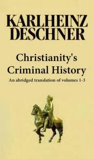 Christianity's Criminal History by Karlheinz Deschner (an abridged translation of volumes 1-3).