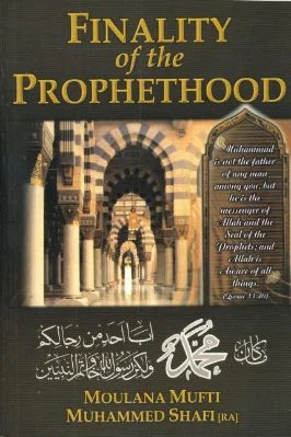 FINALITY OF THE PROPHETHOOD BY MUFTI MUHAMMED SHAFI