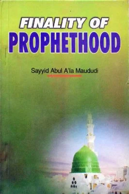 The Finality of Prophethood By S. Abul A'la Maududi