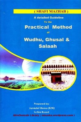 A DETAILED GUIDELINE TO THE PRACTICAL METHOD OF WUDHU GHUSAL AND SALAAH