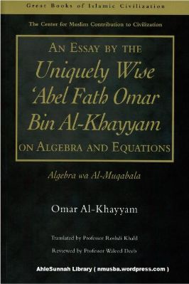 AN ESSAY BY THE UNIQUELY WISE ABEL FATH OMAR BIN AL KHAYYAM ON ALGEBRA AND EQUATIONS