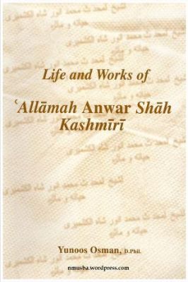 LIFE AND WORKS OF ALLAMAH ANWAR SHAH KASHMIRI