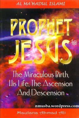 Prophet Jesus - The Miraculous Birth His Life The Ascension And Descension