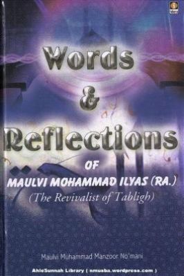 WORDS AND REFLECTIONS OF MAULANA MUHAMMAD ILYAS 