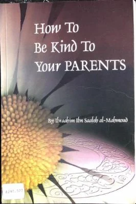 How To Be Kind To Your Parents By Ibraahim Ibn Saaleh Al Mahmoud