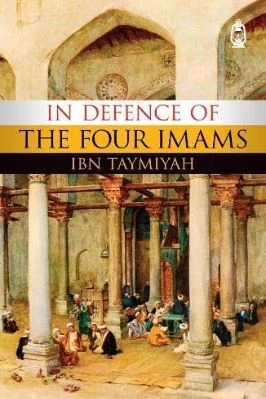 IN DEFENCE OF THE FOUR IMAMS IBN TAYMIYYAH