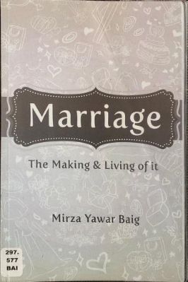 Marriage, The Making And Living Of It By Mirza Yawar Baig