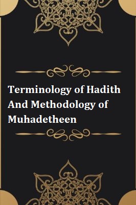 Terminology of Hadith And Methodology of Muhadetheen