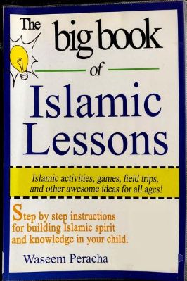 The Big Book Of Islamic Lessons, Islamic Activities, Games, Held Trips, And Other Awesome Ideas For All Ages By Waseem Peracha