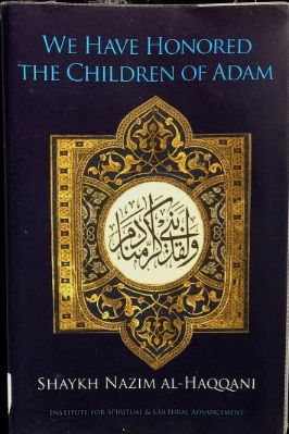 We Have Honored I The Children Of Adam By Shaykh Nazim Al Haqqani