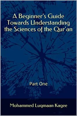 A BEGINNERS GUIDE TOWARDS UNDERSTANDING THE SCIENCES OF THE QURAN