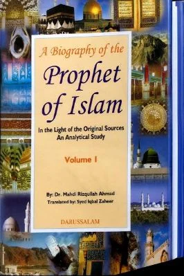 A Biography Of The Prophet Of Islam, In The Light Of The Original Sources An Analytical Study, Volume 1 & 2 By Dr Mahdi Rizqullah Ahmad
