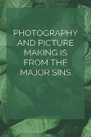 Photography and Picture Making is from the Major Sins