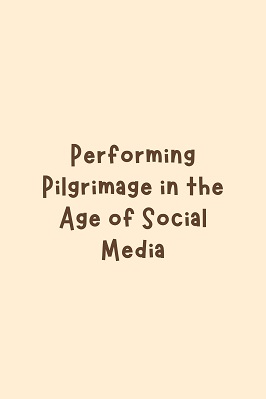 Performing Pilgrimage In The Age Of Social Media