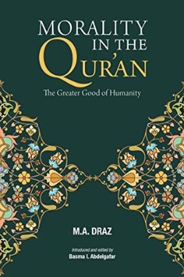 Morality in the Quran, The Greater Good of Humanity by M A DRAZ