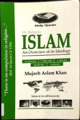 My Religion Islam, An Overview Of Its Ideology By Mujeeb Aslam Khan