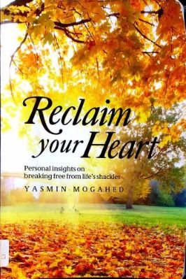 Reclaim Your Heart, Personal Insights Breaking Free From Lifes Shackles By YASMIN MOGAHED